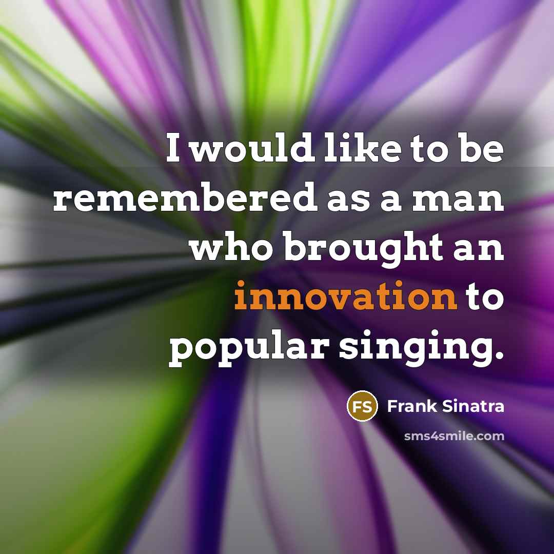 “I would like to be remembered as a man who…” quote by Frank Sinatra