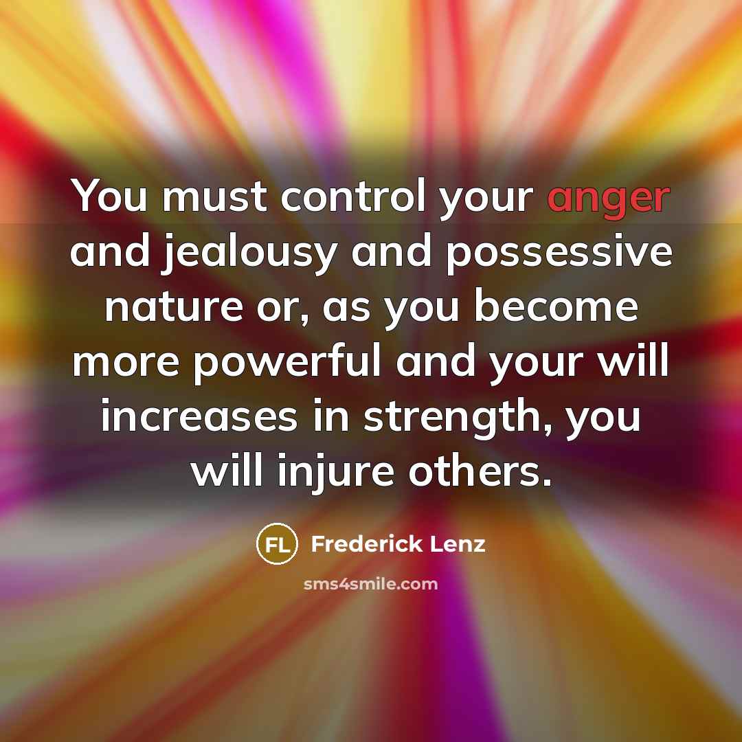 “You must control your anger and jealousy and possessive nature…” quote by Frederick Lenz