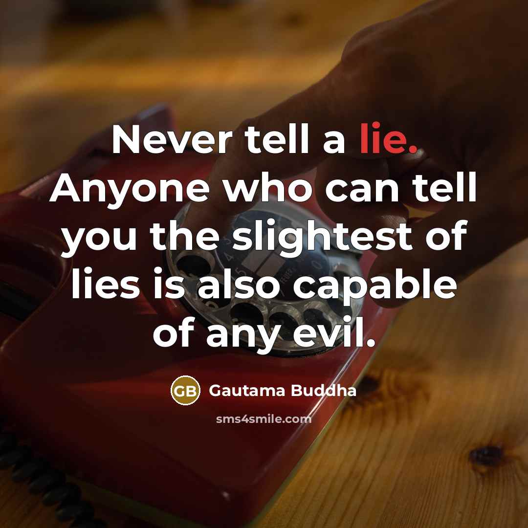 “Never tell a lie. Anyone who can tell you the…” quote by Gautama Buddha