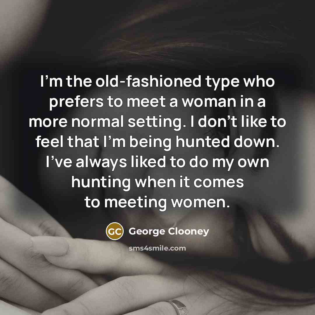 “I'm the old-fashioned type who prefers to meet a woman…” quote by George Clooney