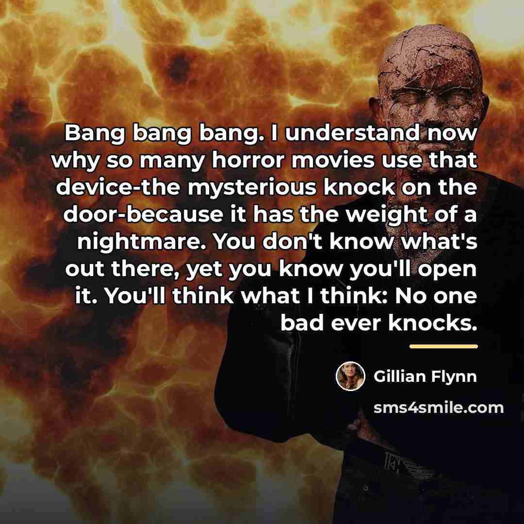 “Bang bang bang. I understand now why so many horror…” quote by Gillian Flynn