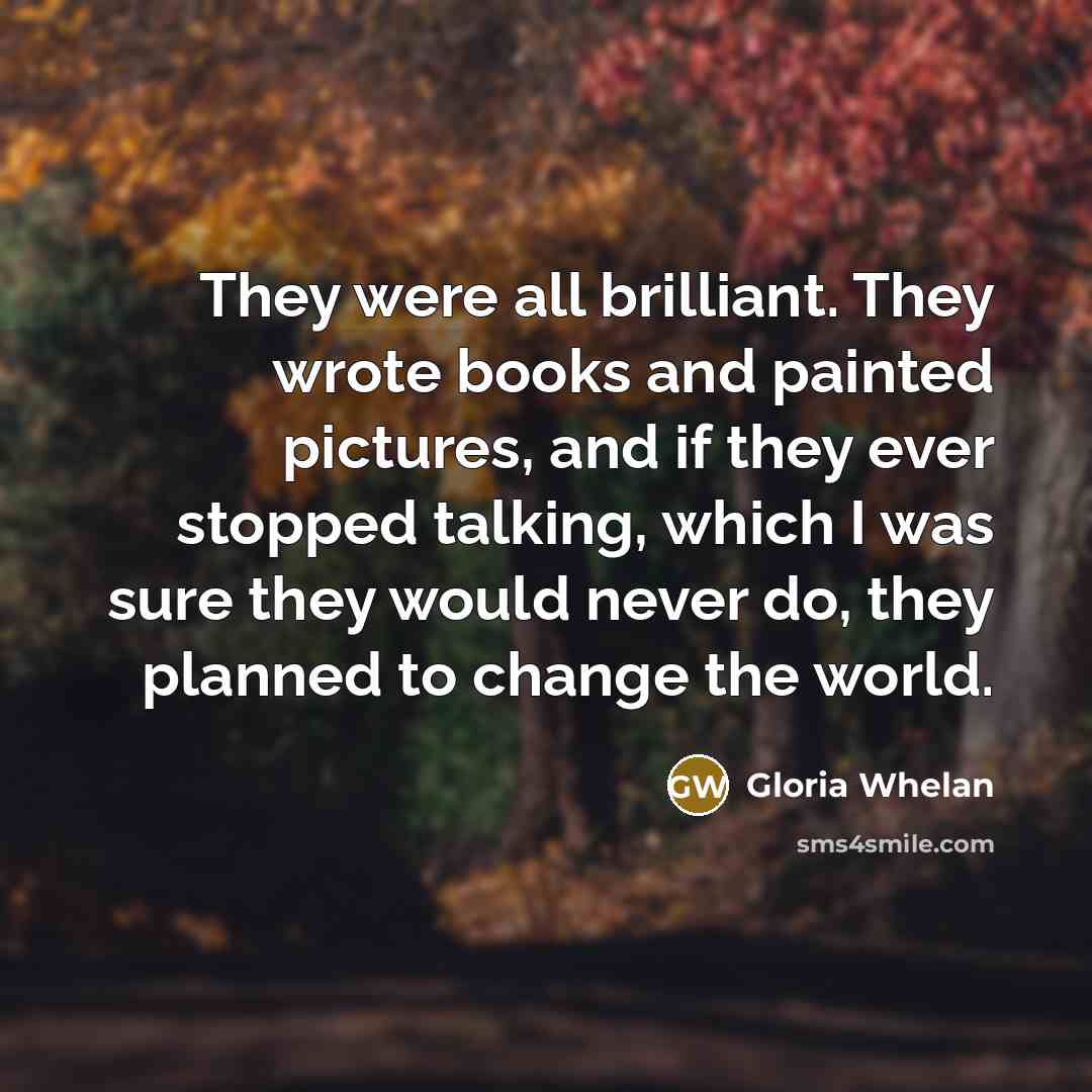 “They were all brilliant. They wrote books and painted pictures,…” quote by Gloria Whelan