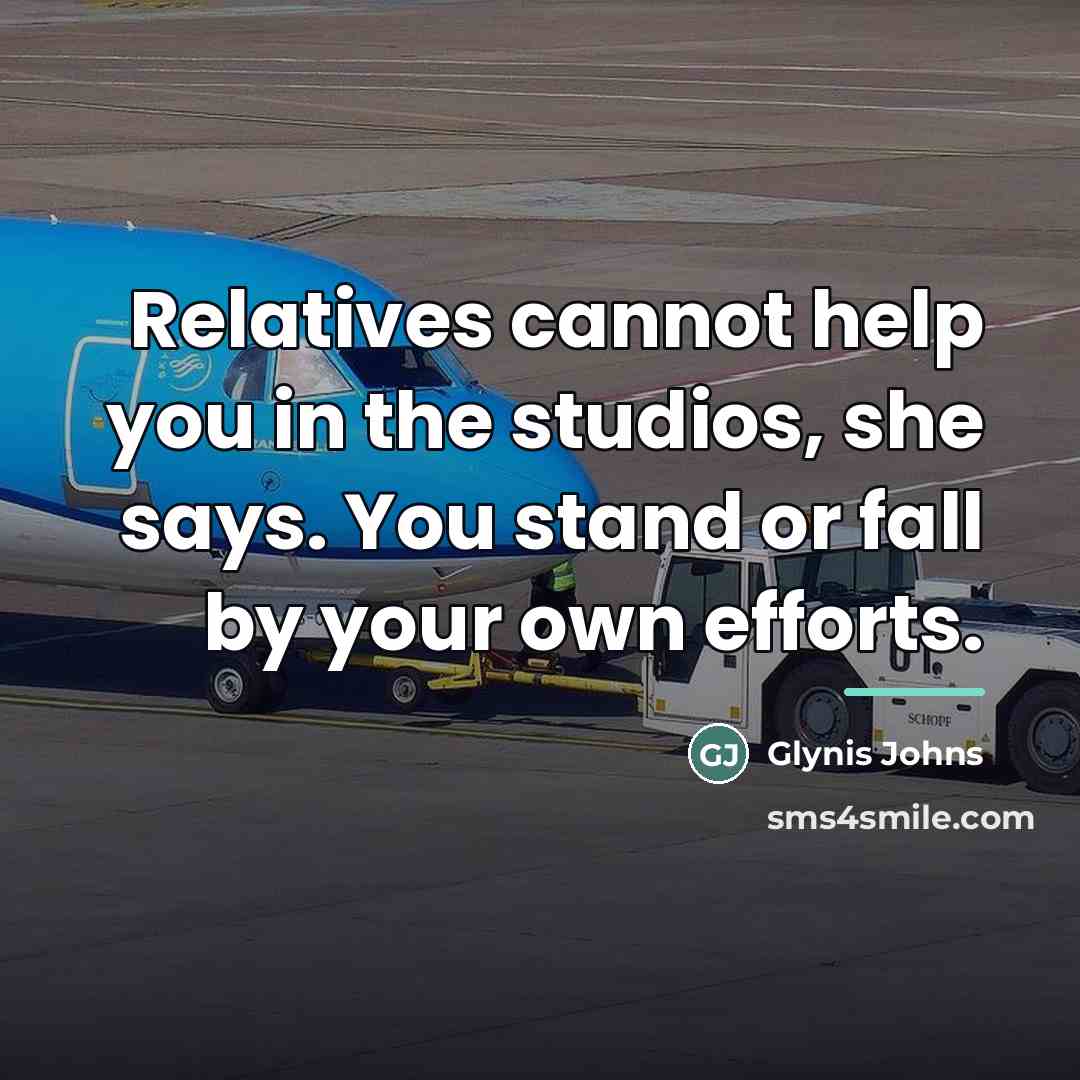 “Relatives cannot help you in the studios, she says. You…” quote by Glynis Johns