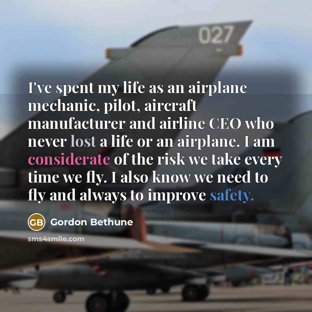 “I've spent my life as an airplane mechanic, pilot, aircraft…” quote by Gordon Bethune