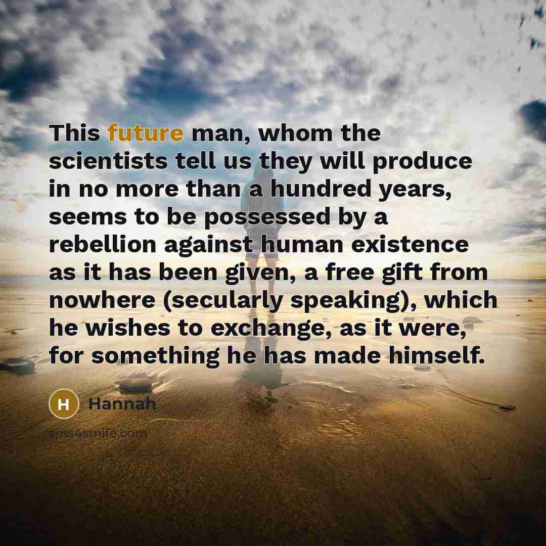 “This future man, whom the scientists tell us they will…” quote by Hannah