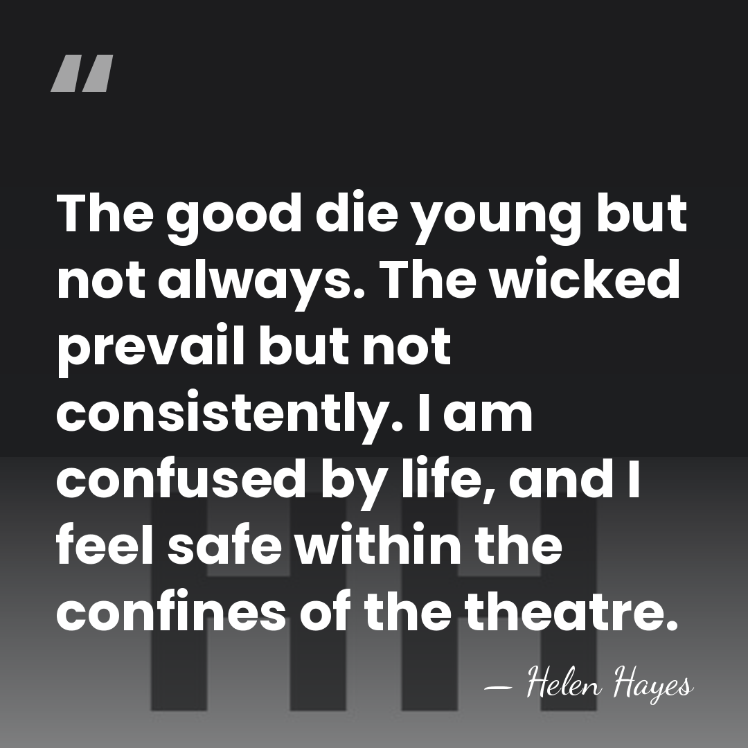The good die young but not always. The wicked prevail but not&hellip; - Helen Hayes
