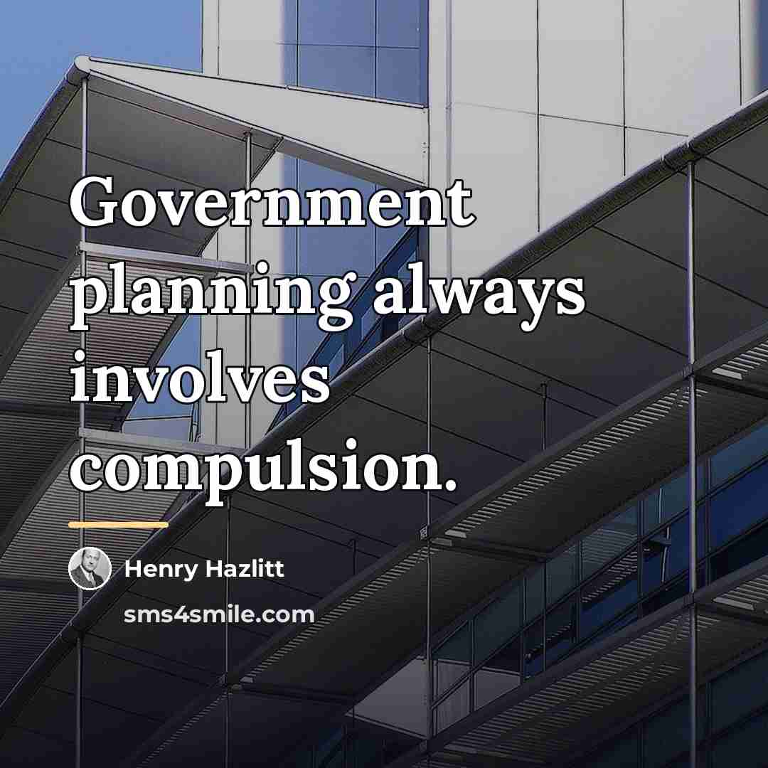 “Government planning always involves compulsion.…” quote by Henry Hazlitt