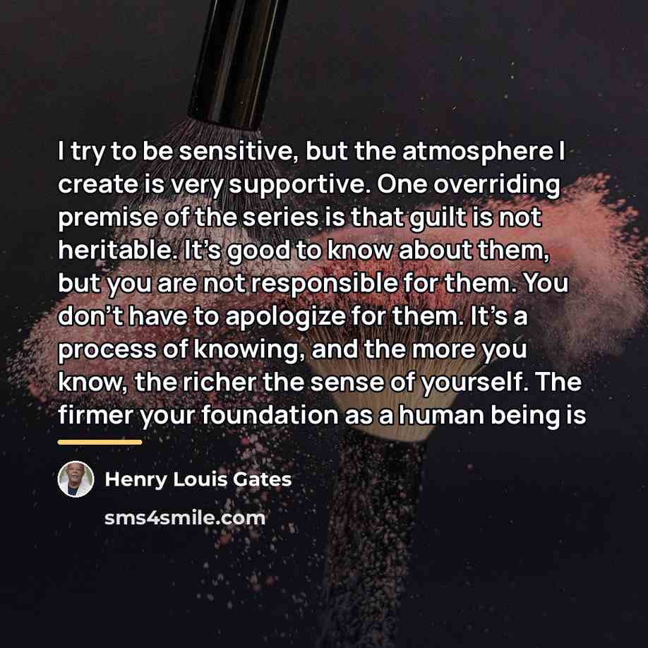 “I try to be sensitive, but the atmosphere I create…” quote by Henry Louis Gates