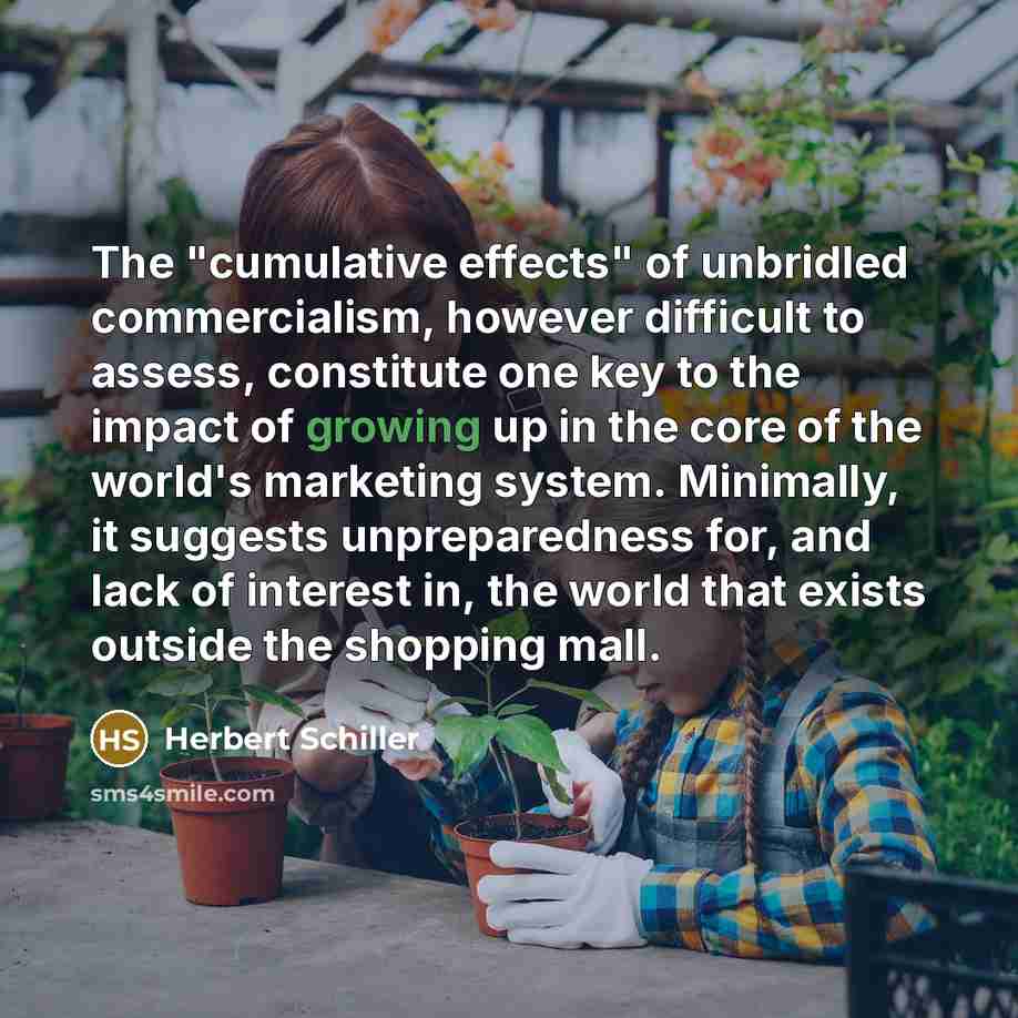 “The "cumulative effects" of unbridled commercialism, however difficult to assess,…” quote by Herbert Schiller