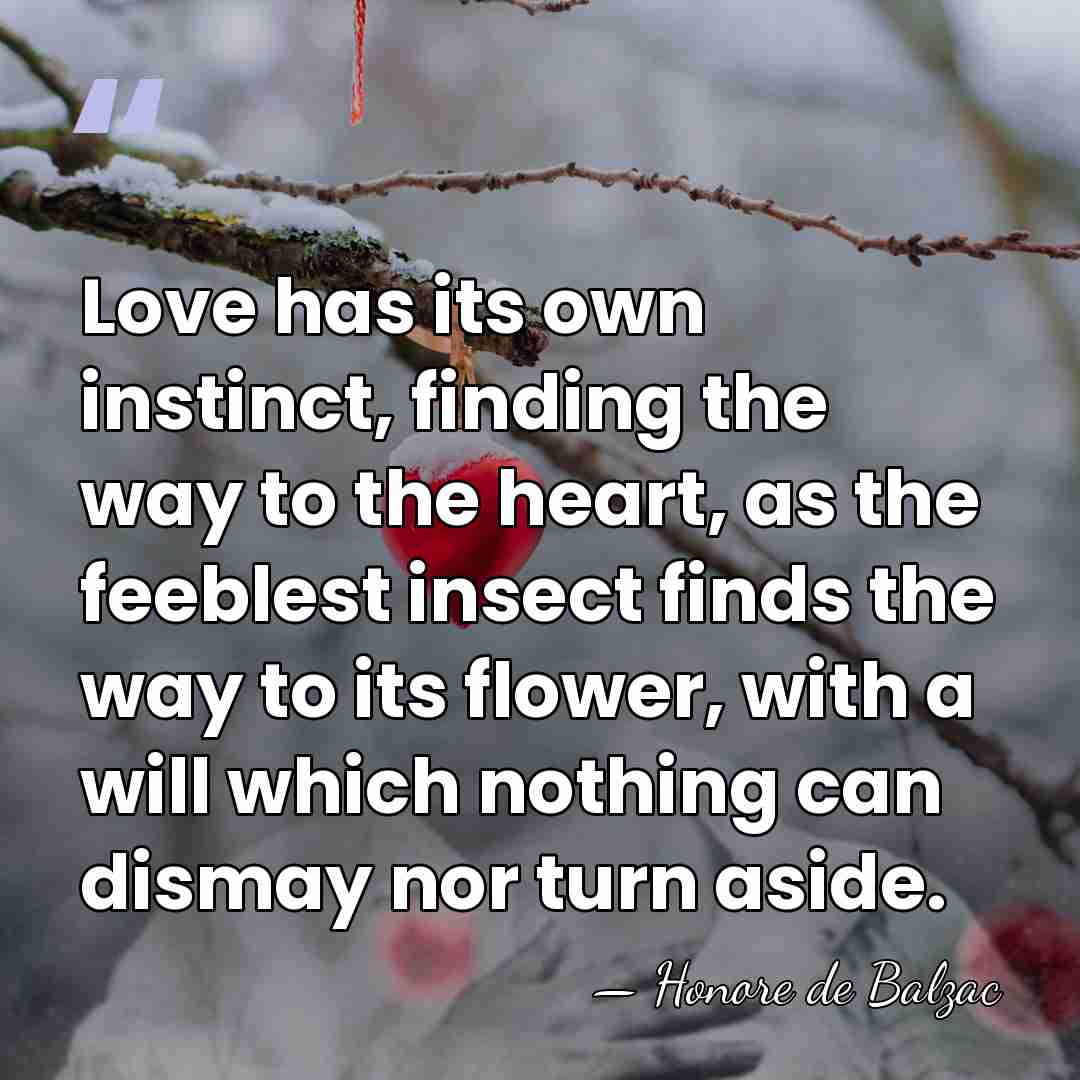 Love has its own instinct, finding the way to the heart, as&hellip; - HonorÈ De Balzac