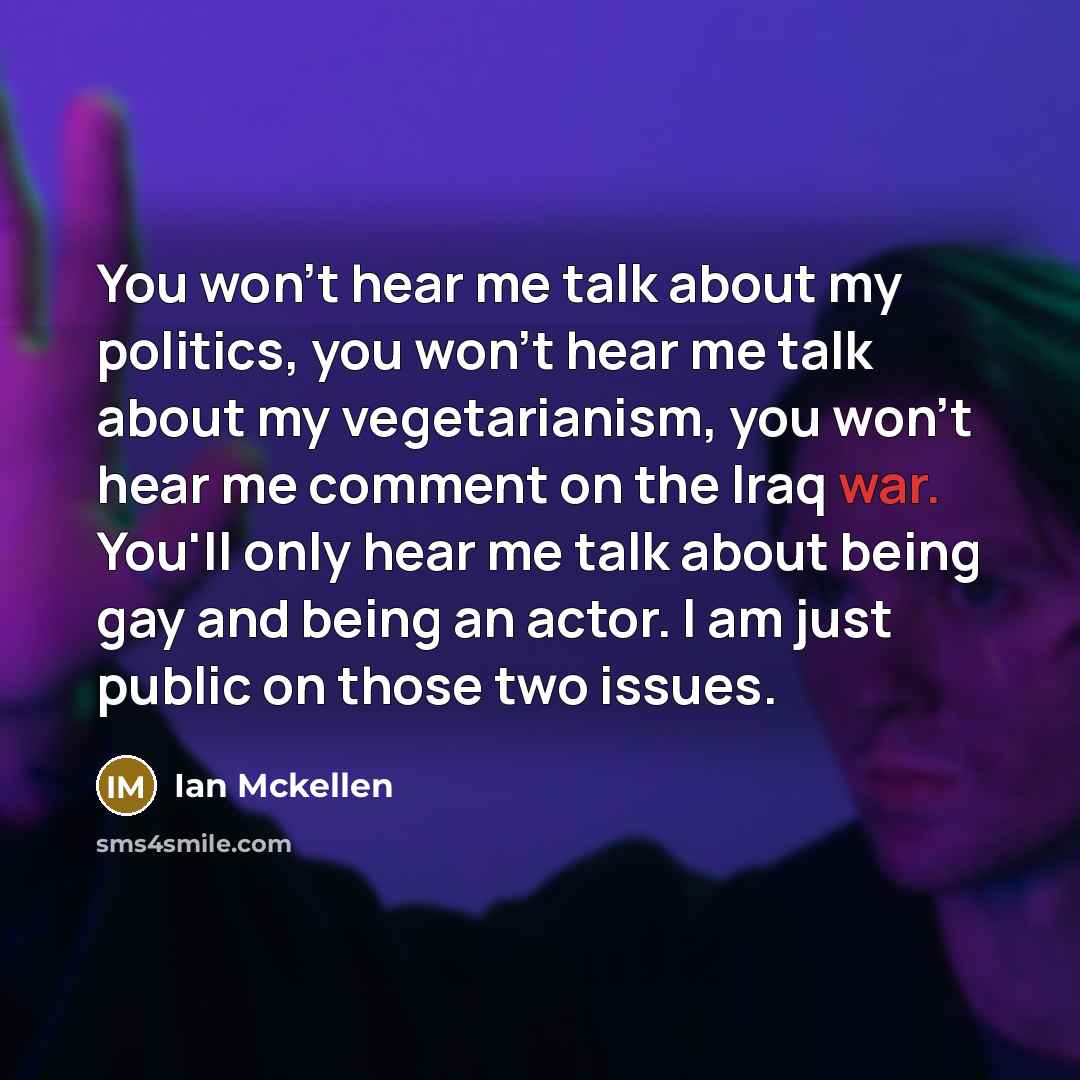 “You won't hear me talk about my politics, you won't…” quote by Ian Mckellen