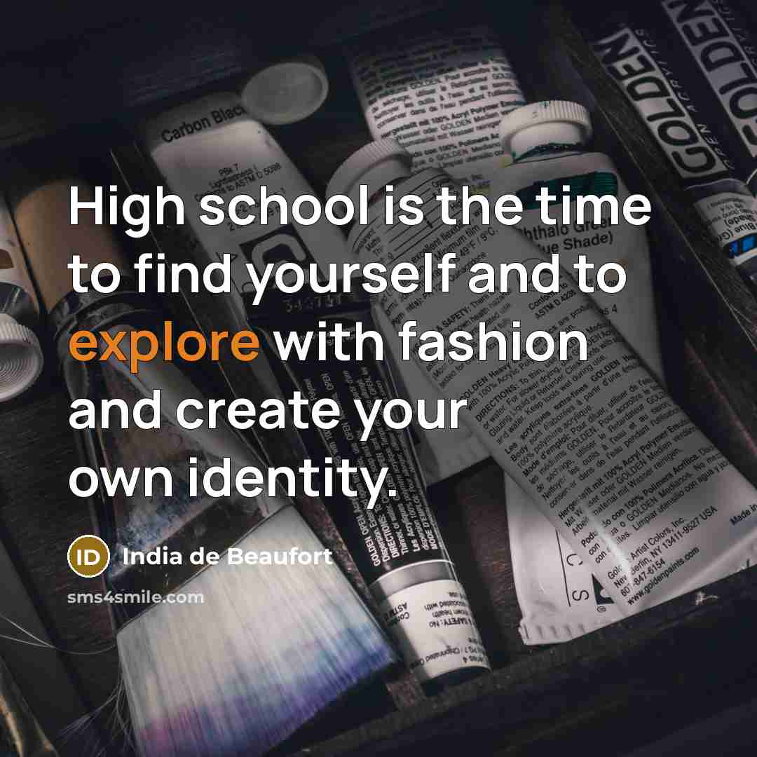 “High school is the time to find yourself and to…” quote by India de Beaufort