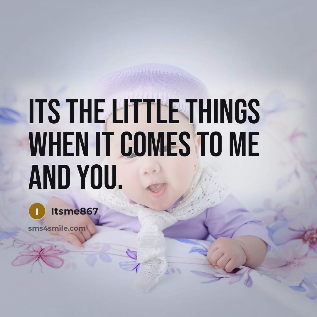 “Its the little things when it comes to me and…” quote by Itsme867