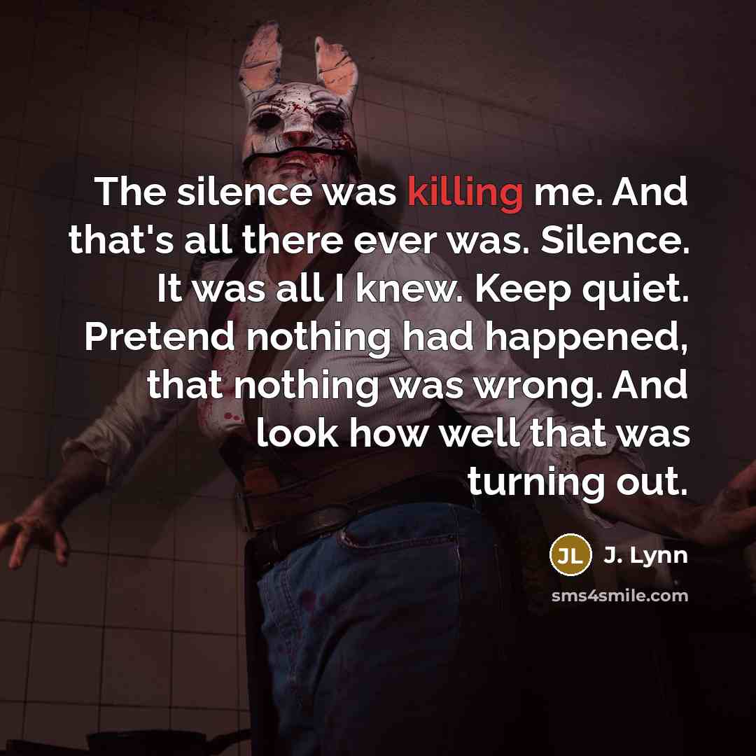 “The silence was killing me. And that's all there ever…” quote by J. Lynn