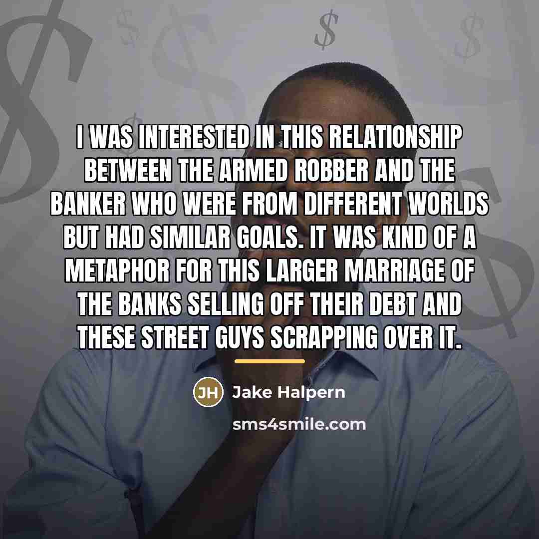 “I was interested in this relationship between the armed robber…” quote by Jake Halpern