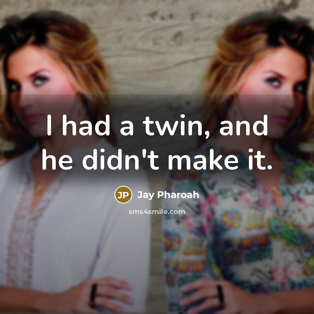 “I had a twin, and he didn't make it.” quote by Jay Pharoah
