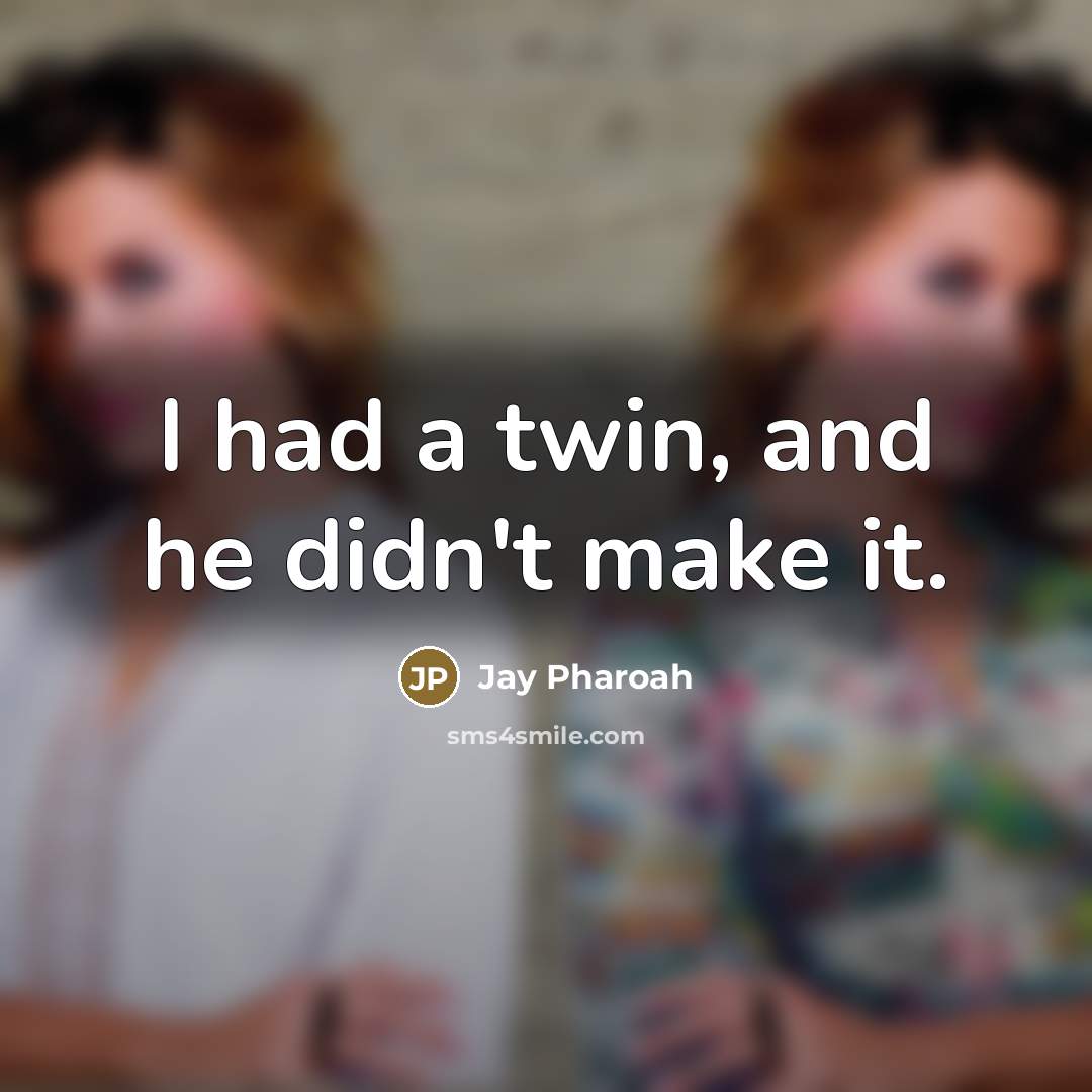 “I had a twin, and he didn't make it.…” quote by Jay Pharoah
