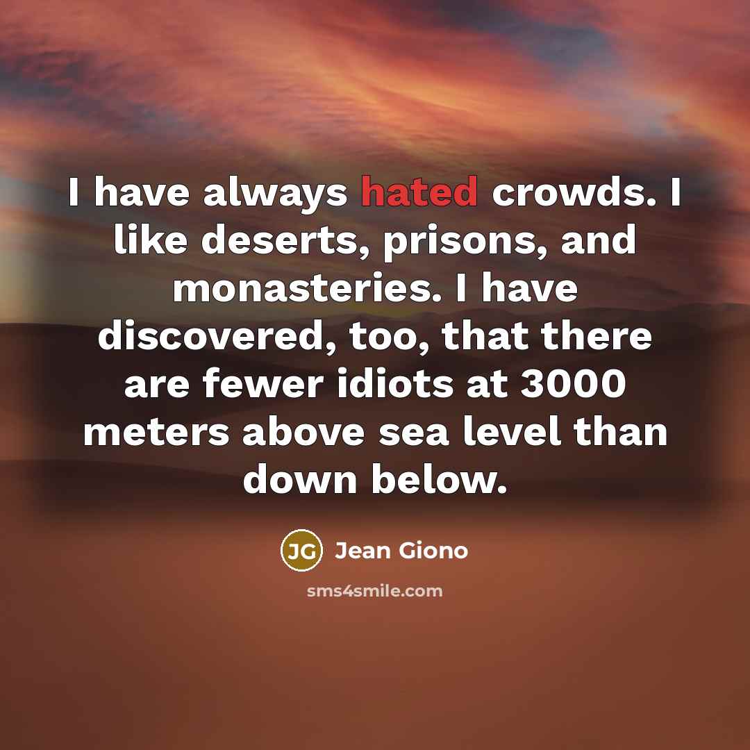 “I have always hated crowds. I like deserts, prisons, and…” quote by Jean Giono
