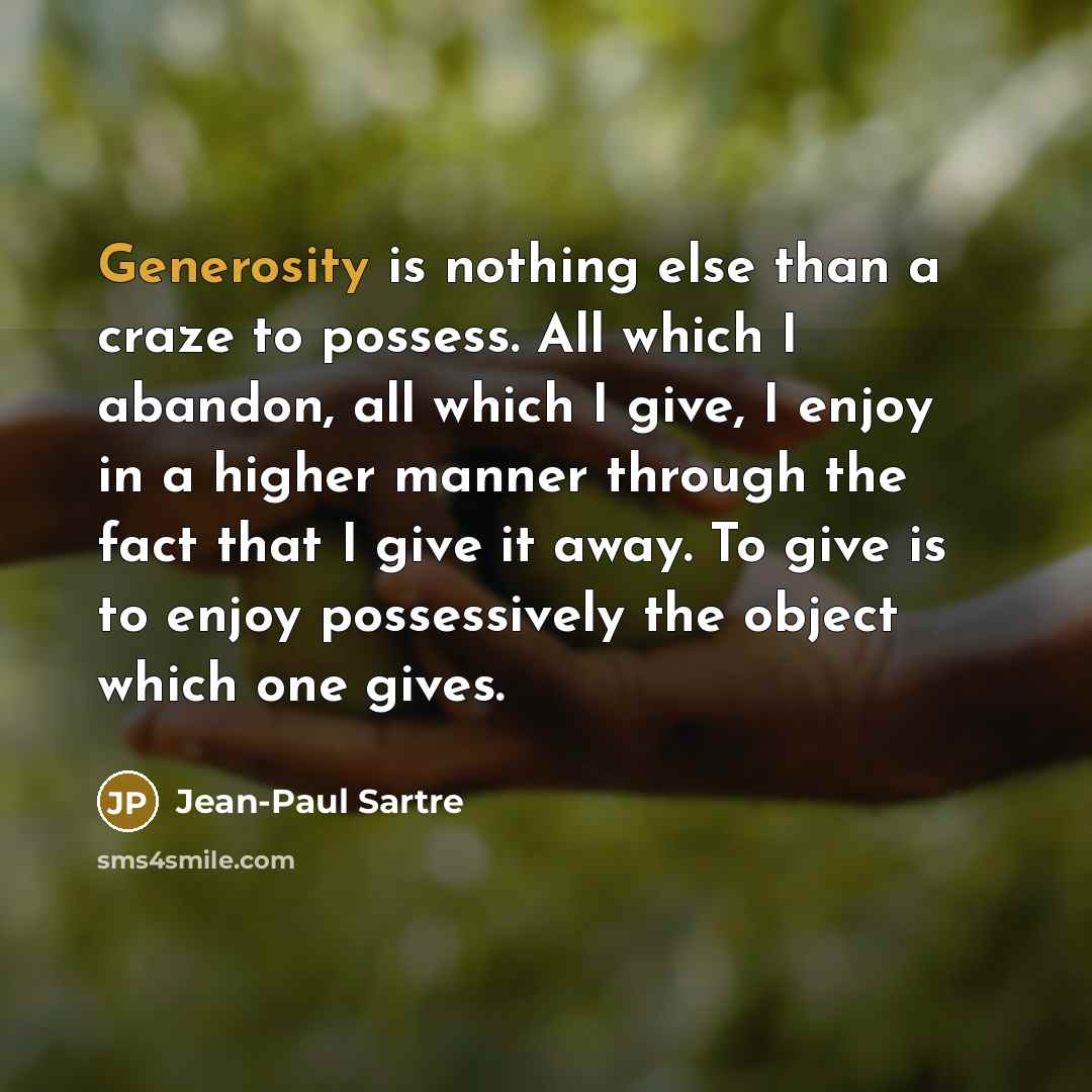 “Generosity is nothing else than a craze to possess. All…” quote by Jean-Paul Sartre