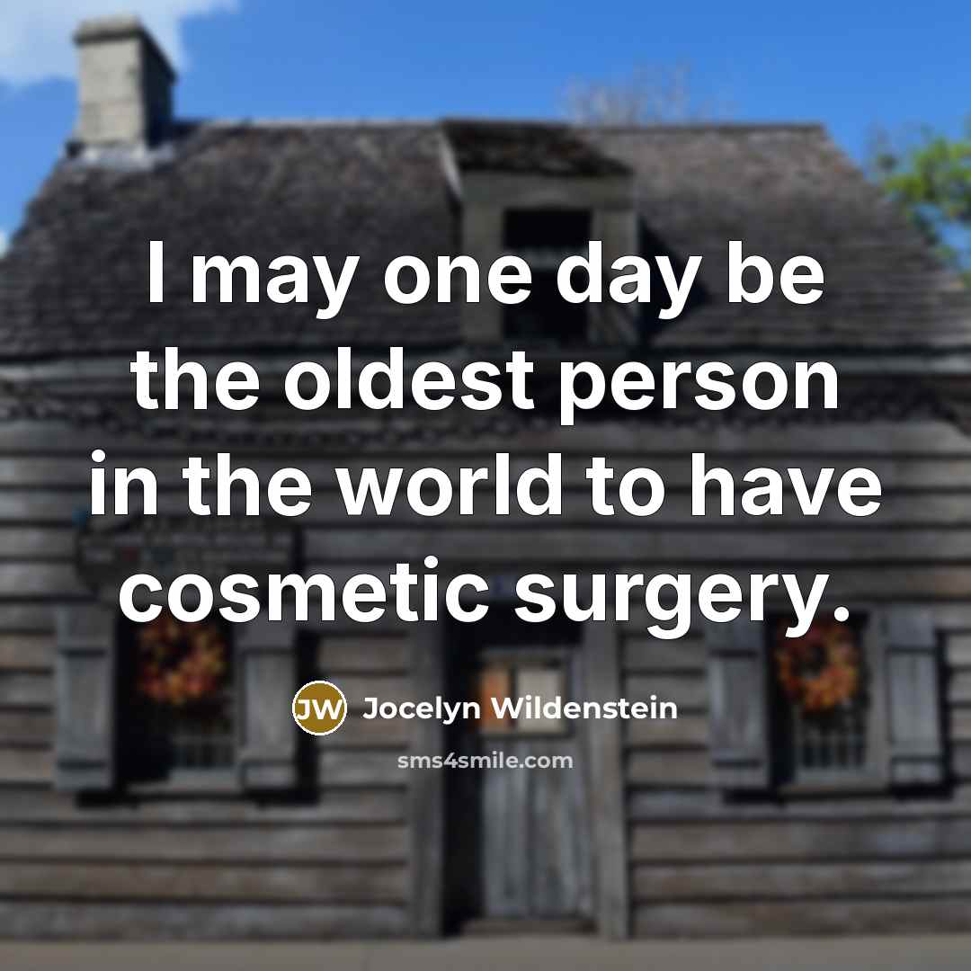 “I may one day be the oldest person in the…” quote by Jocelyn Wildenstein