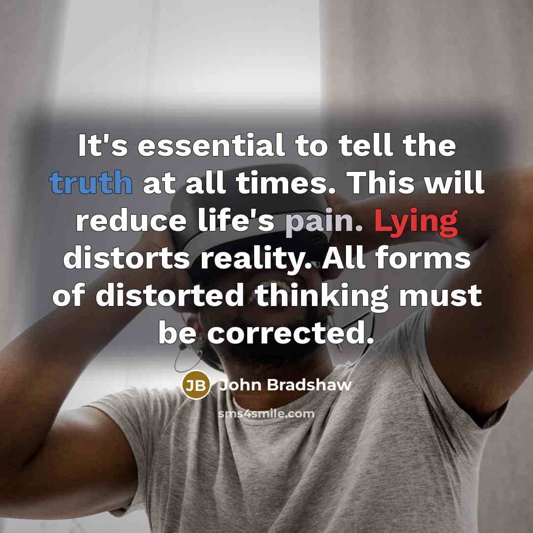 “It's essential to tell the truth at all times. This…” quote by John Bradshaw