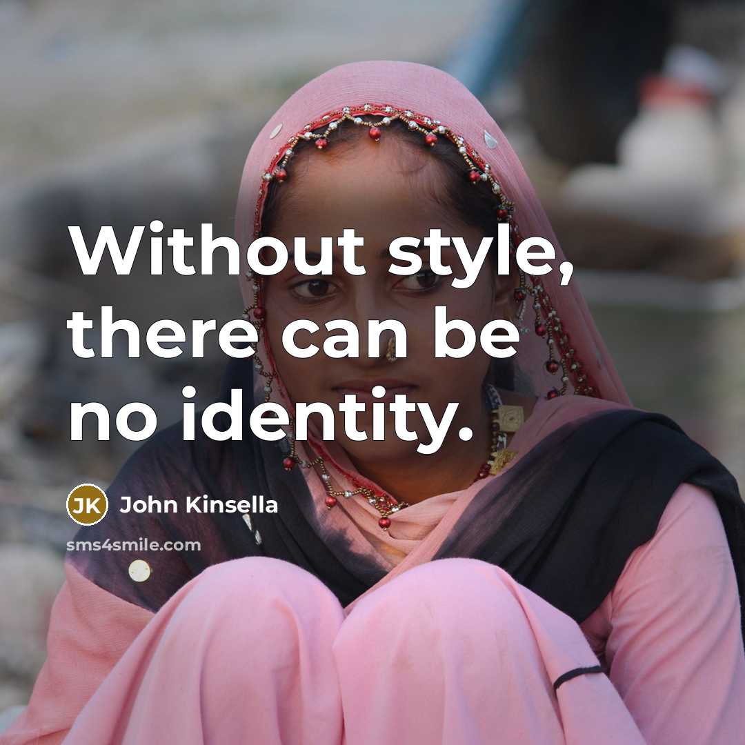 “Without style, there can be no identity.…” quote by John Kinsella