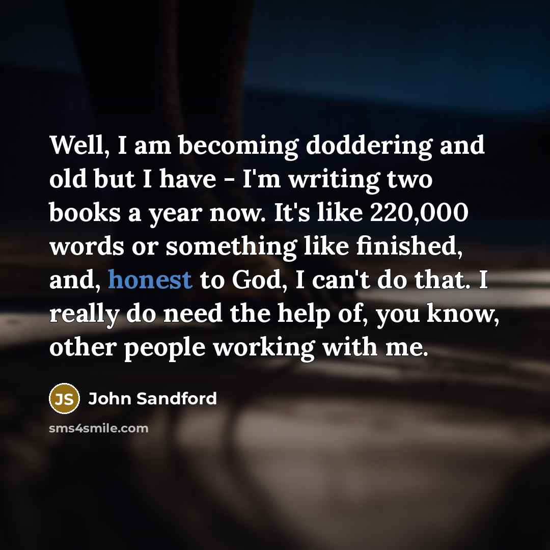 “Well, I am becoming doddering and old but I have…” quote by John Sandford