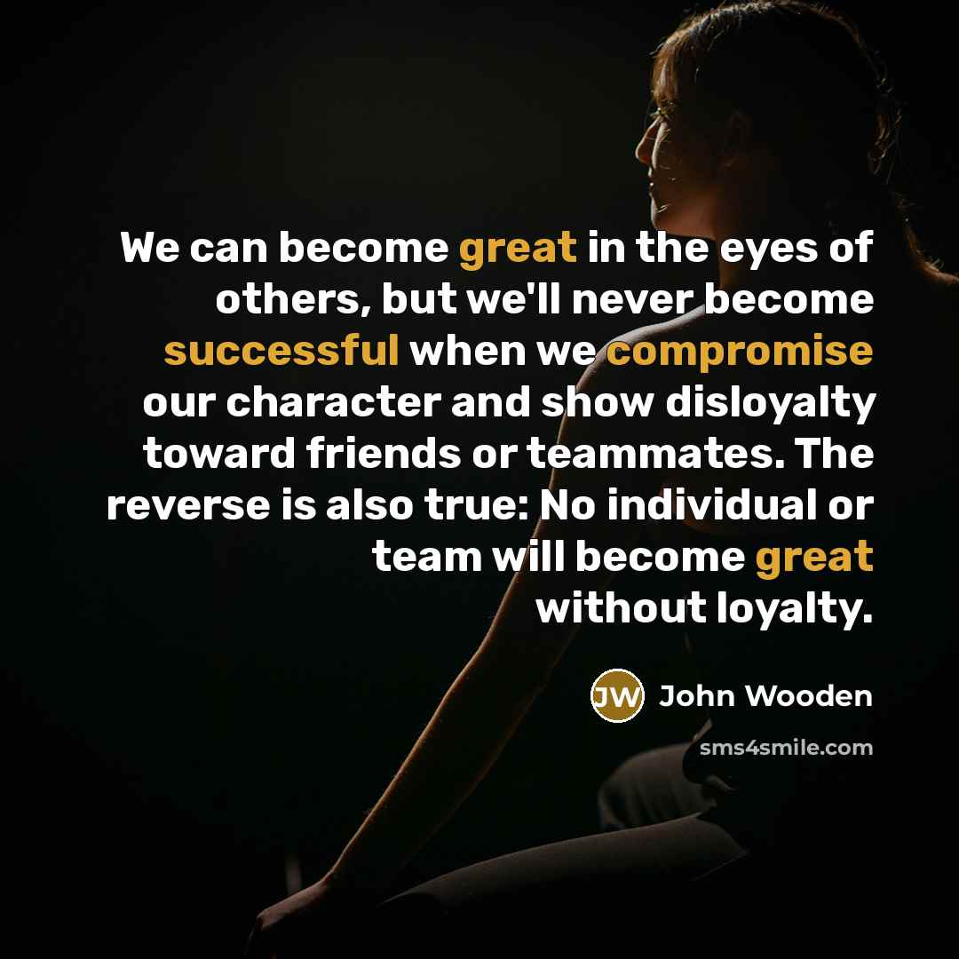 “We can become great in the eyes of others, but…” quote by John Wooden
