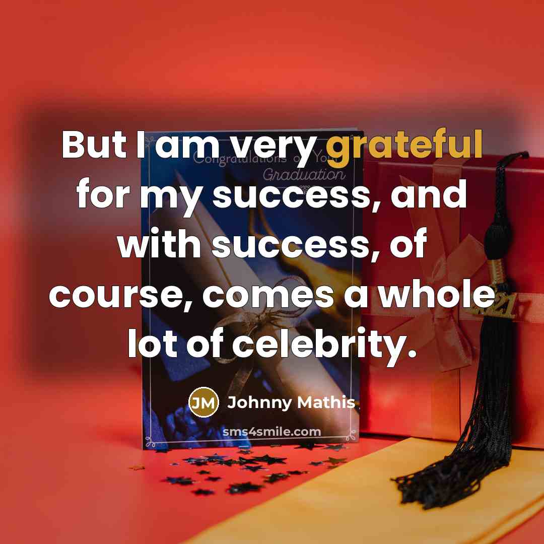 “But I am very grateful for my success, and with…” quote by Johnny Mathis