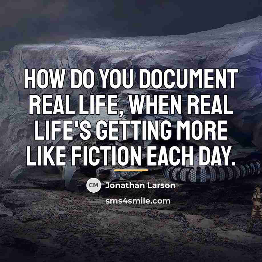 “How do you document real life, when real life's getting…” quote by Jonathan Larson