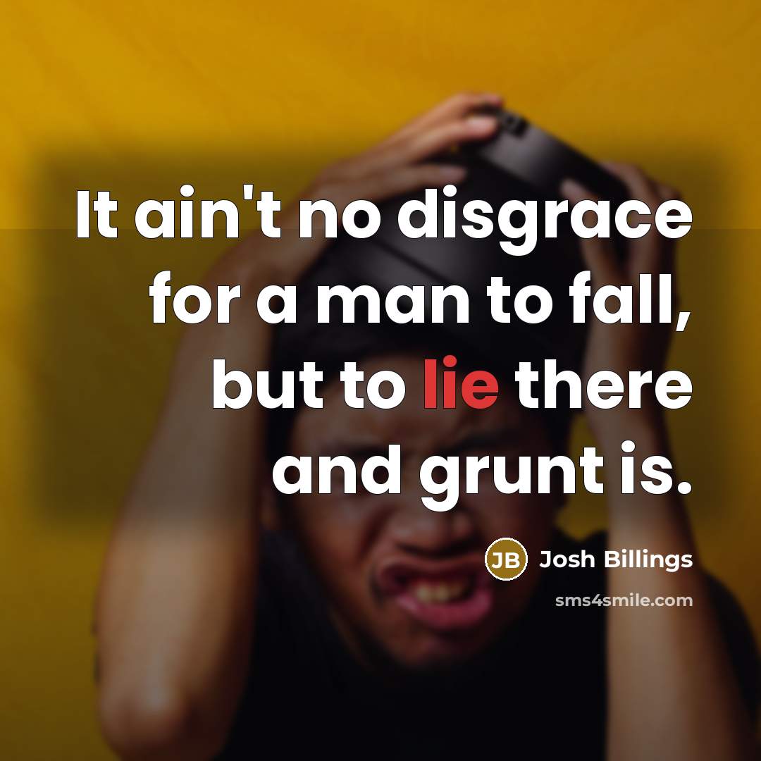“It ain't no disgrace for a man to fall, but…” quote by Josh Billings