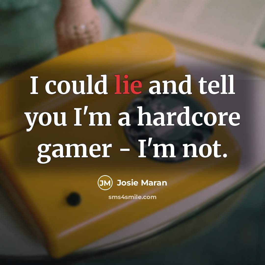 “I could lie and tell you I'm a hardcore gamer…” quote by Josie Maran