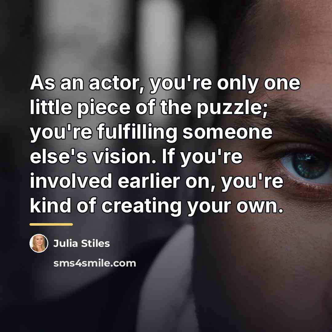 “As an actor, you're only one little piece of the…” quote by Julia Stiles