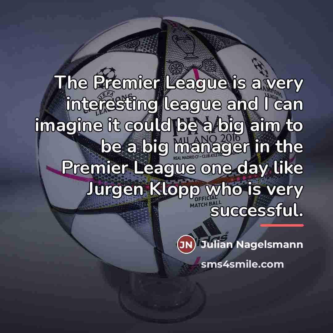 “The Premier League is a very interesting league and I…” quote by Julian Nagelsmann