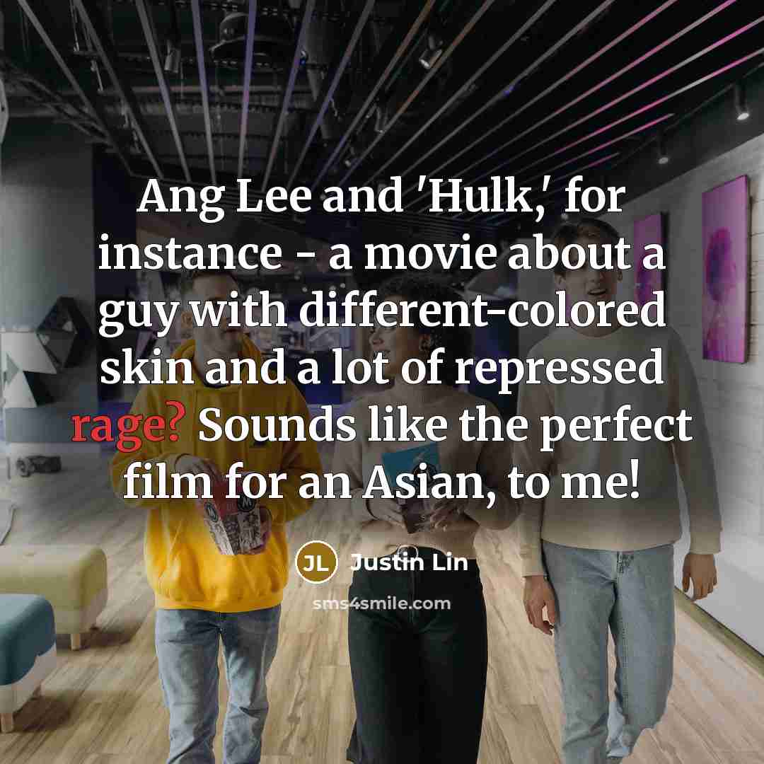 “Ang Lee and 'Hulk,' for instance - a movie about…” quote by Justin Lin