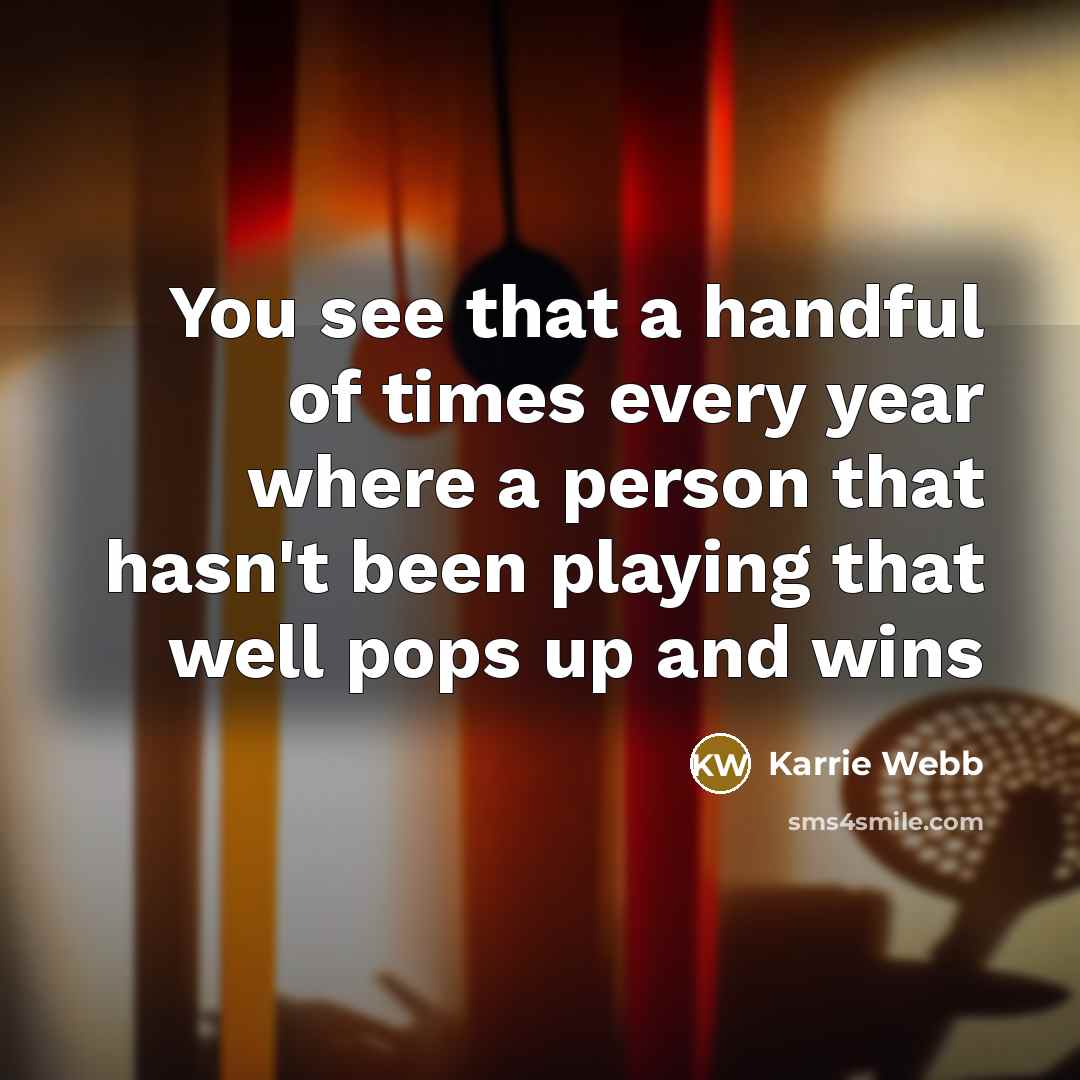 “You see that a handful of times every year where…” quote by Karrie Webb
