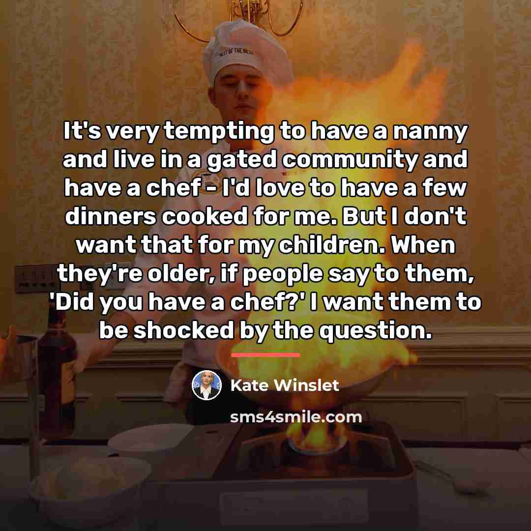 “It's very tempting to have a nanny and live in…” quote by Kate Winslet
