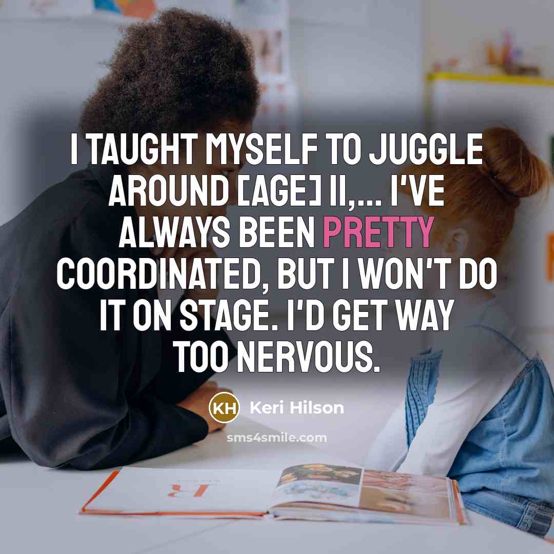 “I taught myself to juggle around [age] 11,... I've always…” quote by Keri Hilson