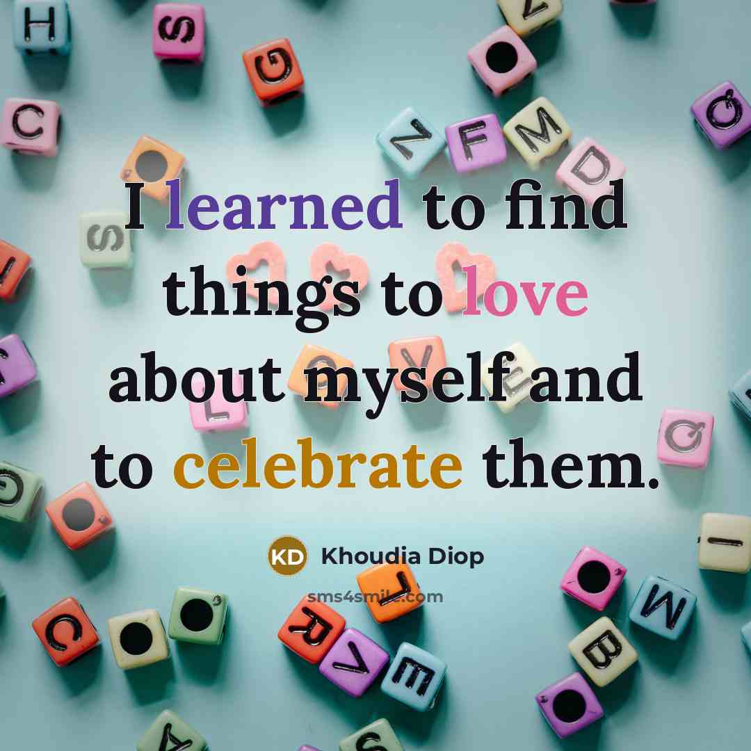 “I learned to find things to love about myself and…” quote by Khoudia Diop
