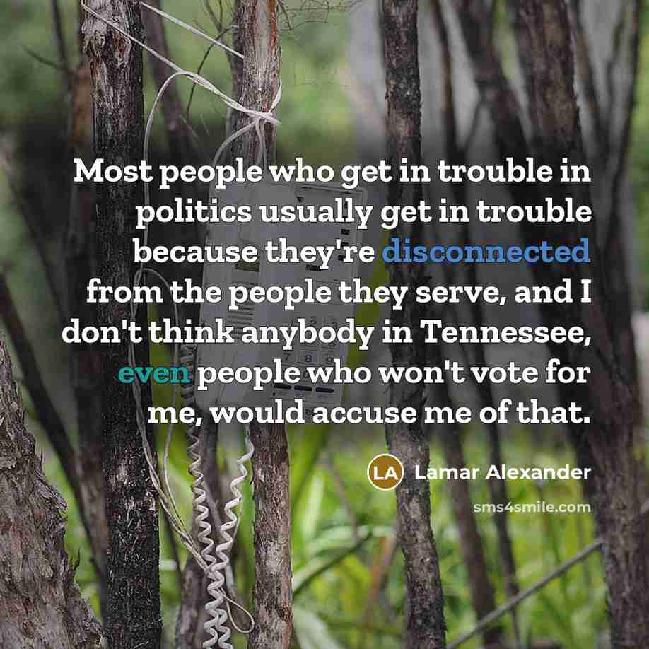 “Most people who get in trouble in politics usually get…” quote by Lamar Alexander