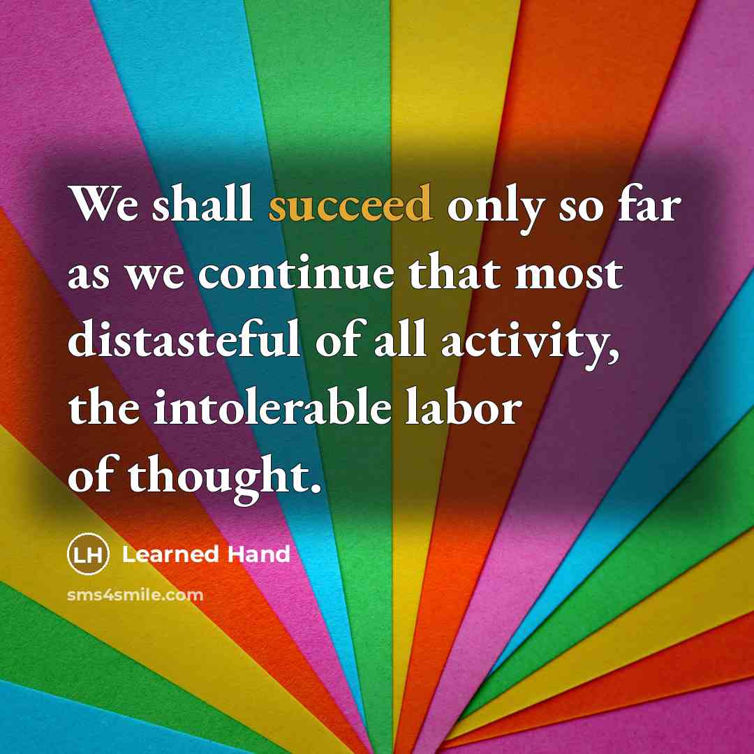 “We shall succeed only so far as we continue that…” quote by Learned Hand