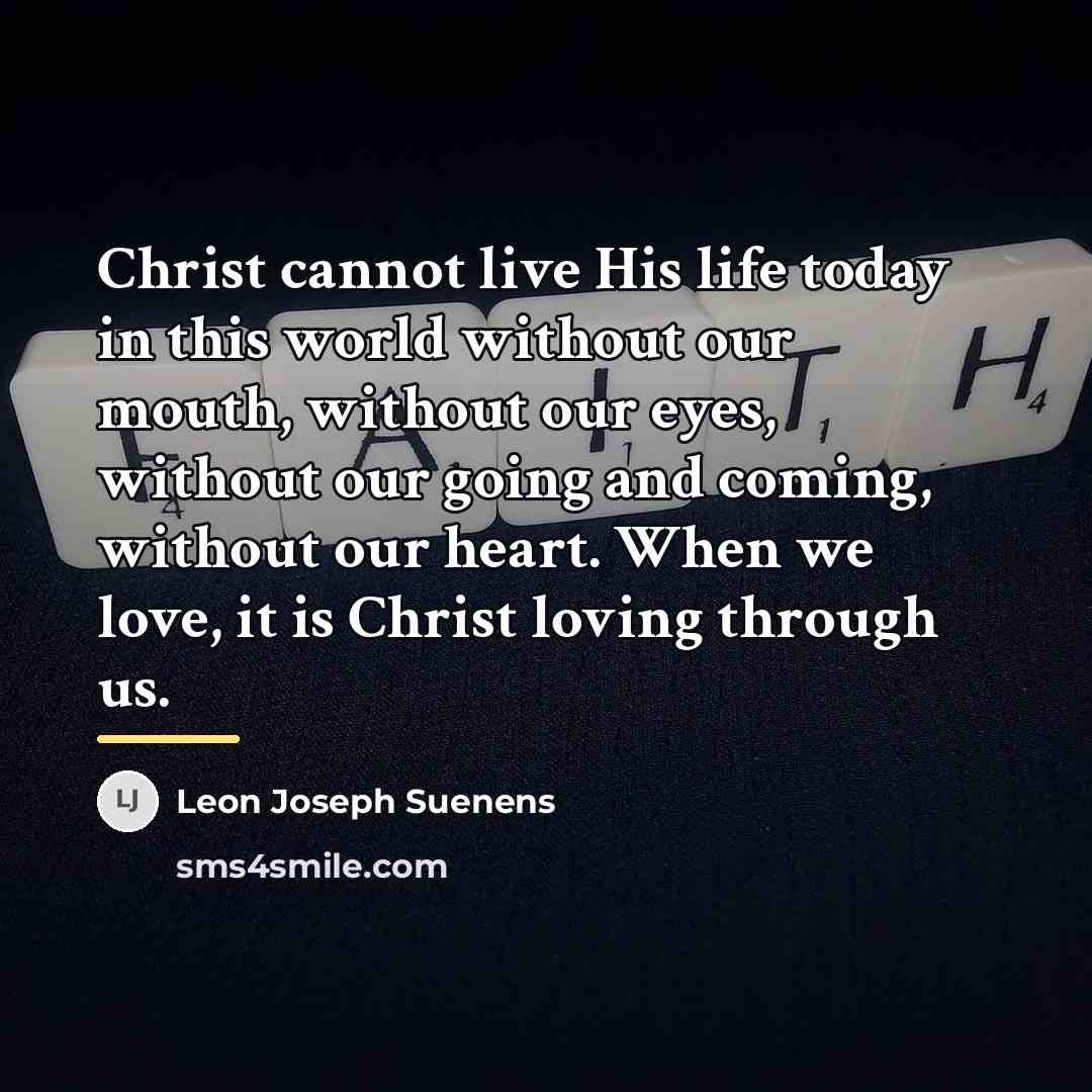 “Christ cannot live His life today in this world without…” quote by Leon Joseph Suenens