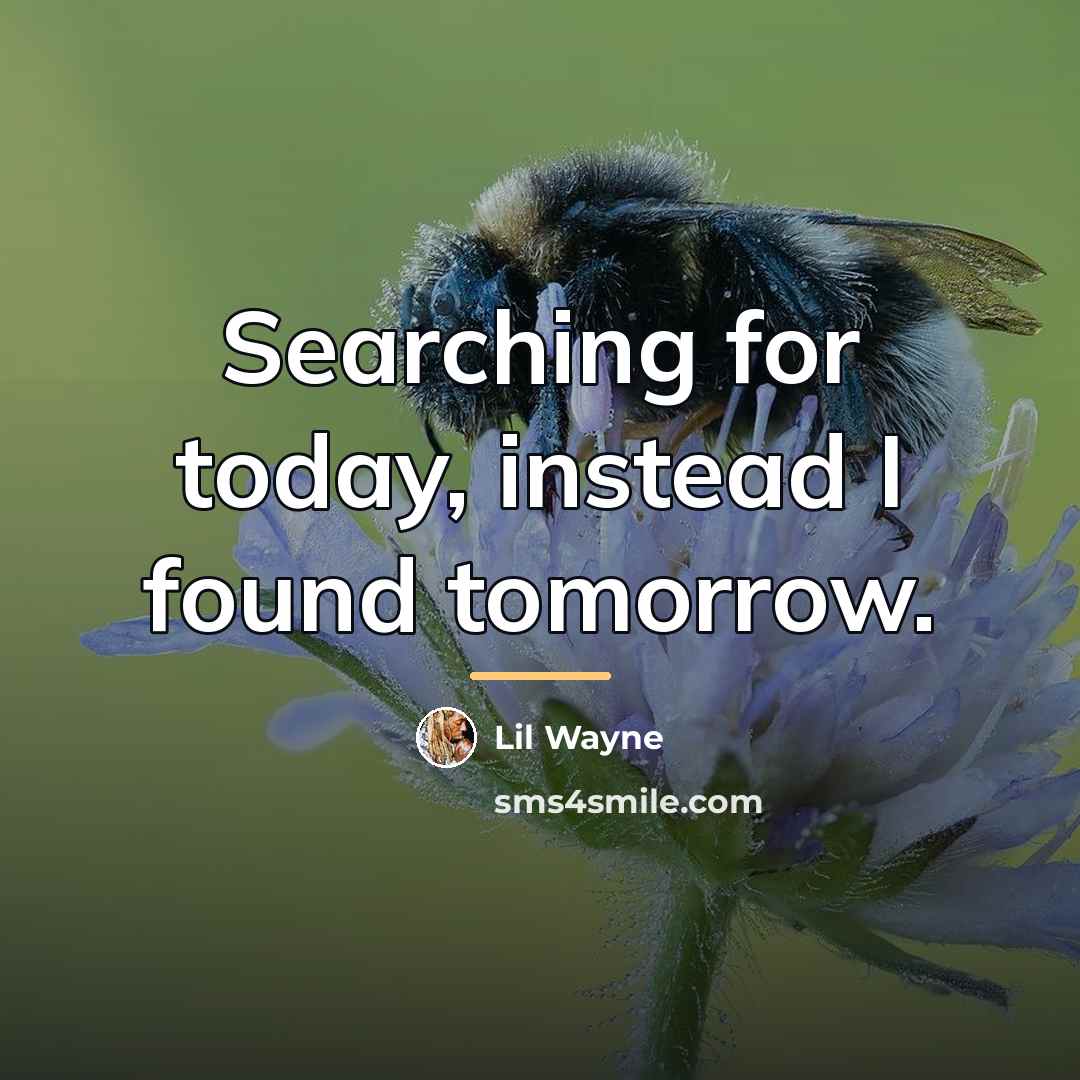 “Searching for today, instead I found tomorrow.…” quote by Lil Wayne