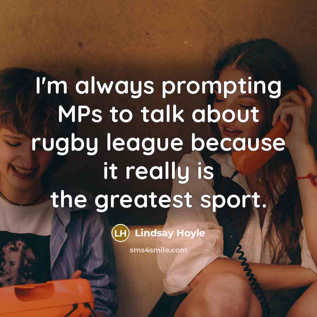 “I'm always prompting MPs to talk about rugby league because…” quote by Lindsay Hoyle