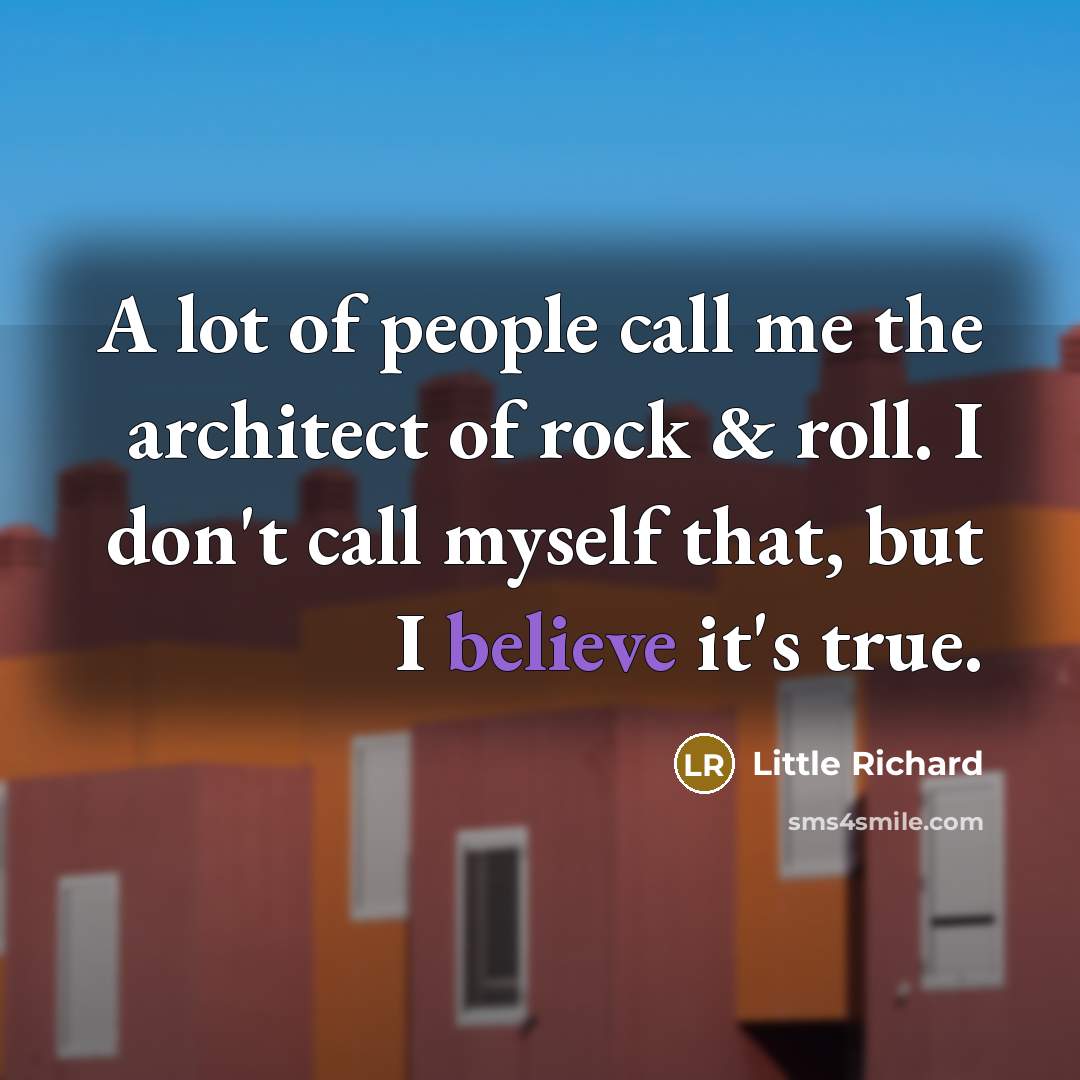 “A lot of people call me the architect of rock…” quote by Little Richard