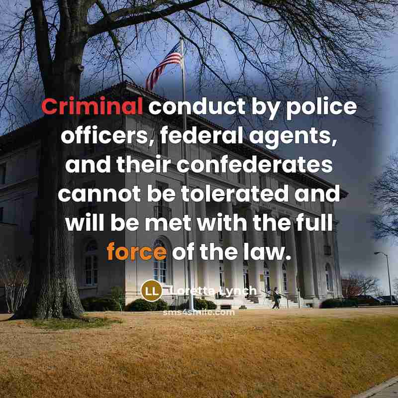 “Criminal conduct by police officers, federal agents, and their confederates…” quote by Loretta Lynch