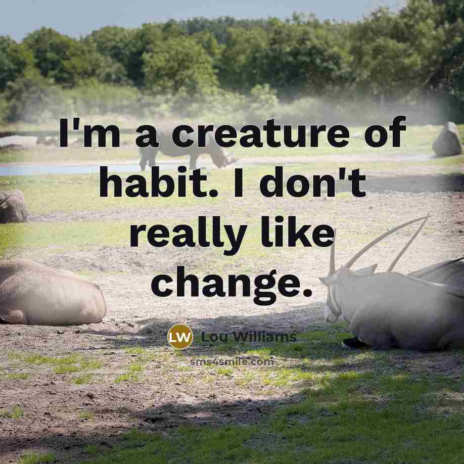 “I'm a creature of habit. I don't really like change.…” quote by Lou Williams