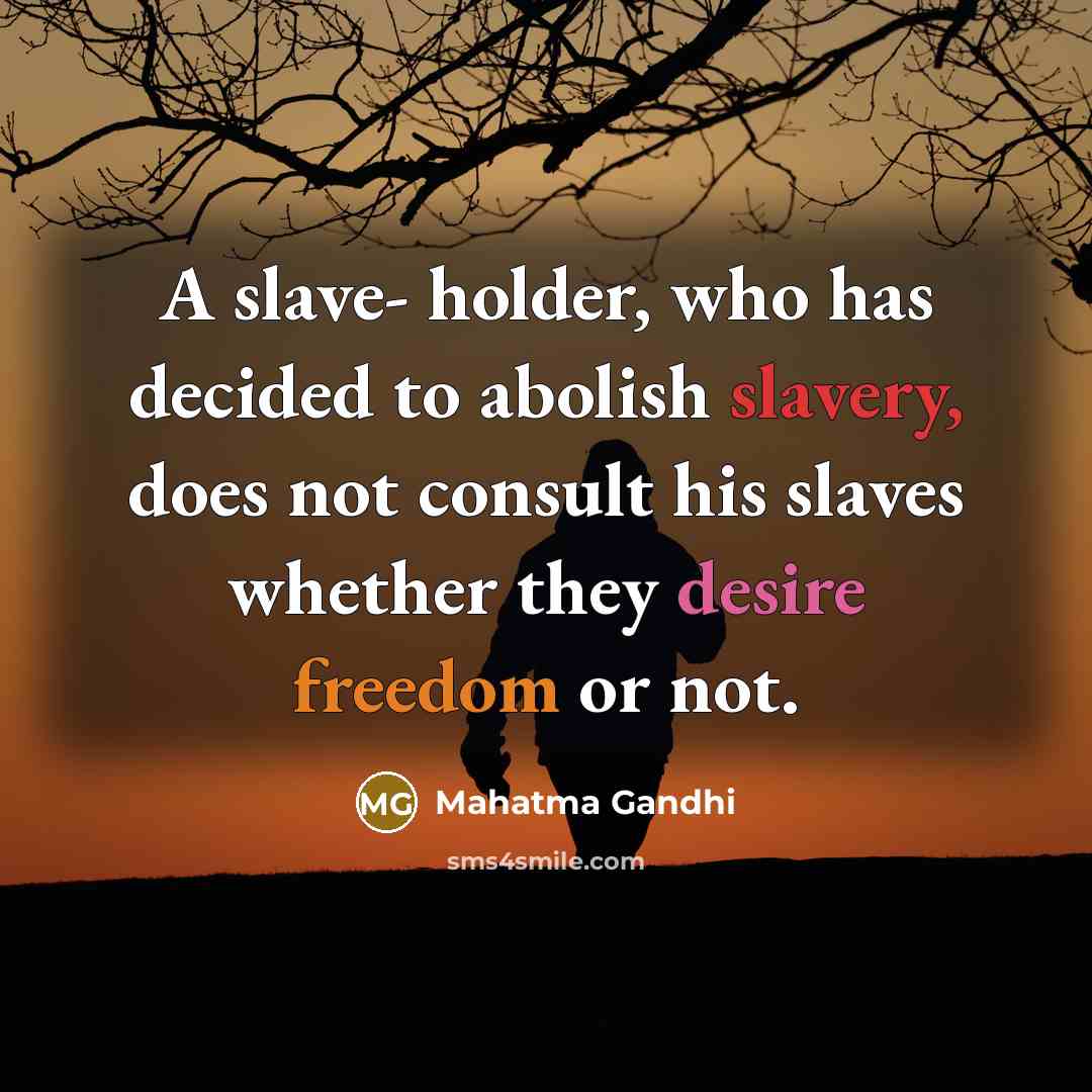 “A slave- holder, who has decided to abolish slavery, does…” quote by Mahatma Gandhi