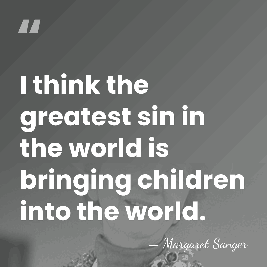 I think the greatest sin in the world is bringing children into&hellip; - Margaret Sanger
