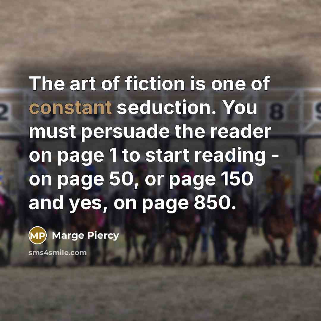 “The art of fiction is one of constant seduction. You…” quote by Marge Piercy